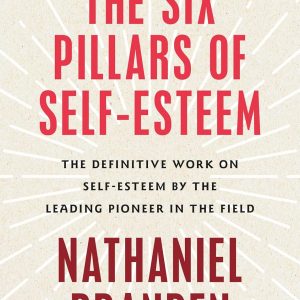 The Six Pillars of Self-Esteem: The Definitive Work on Self-Esteem by the Leading Pioneer in the Field Paperback – May 1, 1995
