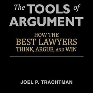 The Tools of Argument: How the Best Lawyers Think, Argue, and Win Paperback – July 25, 2013